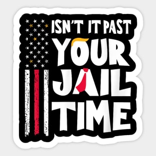 isn't it past your jail time Sticker